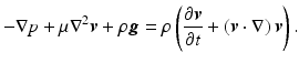 $$ -\nabla p+\mu {\nabla}^2\boldsymbol{v}+\rho \boldsymbol{g}=\rho \left(\frac{\partial \boldsymbol{v}}{\partial t}+\left(\boldsymbol{v}\cdot \nabla \right)\boldsymbol{v}\right). $$