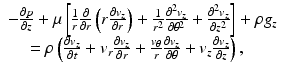 $$ \begin{array}{l}-\frac{\partial p}{\partial z}+\mu \left[\frac{1}{r}\frac{\partial }{\partial r}\left(r\frac{\partial {v}_z}{\partial r}\right)+\frac{1}{r^2}\frac{\partial^2{v}_z}{\partial {\theta}^2}+\frac{\partial^2{v}_z}{\partial {z}^2}\right]+\rho {g}_z\\ {}\kern1em =\rho \left(\frac{\partial {v}_z}{\partial t}+{v}_r\frac{\partial {v}_z}{\partial r}+\frac{v_{\theta }}{r}\frac{\partial {v}_z}{\partial \theta }+{v}_z\frac{\partial {v}_z}{\partial z}\right),\end{array} $$