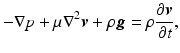 $$ -\nabla p+\mu {\nabla}^2\boldsymbol{v}+\rho \boldsymbol{g}=\rho \frac{\partial \boldsymbol{v}}{\partial t}, $$