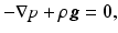 $$ -\nabla p+\rho \boldsymbol{g}=\mathbf{0}, $$