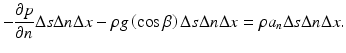 $$ -\frac{\partial p}{\partial n}\Delta s\Delta n\Delta x-\rho g\left( \cos \beta \right)\Delta s\Delta n\Delta x=\rho {a}_n\Delta s\Delta n\Delta x. $$