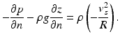 $$ -\frac{\partial p}{\partial n}-\rho g\frac{\partial z}{\partial n}=\rho \left(-\frac{v_s^2}{R}\right). $$