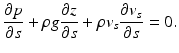 $$ \frac{\partial p}{\partial s}+\rho g\frac{\partial z}{\partial s}+\rho {v}_s\frac{\partial {v}_s}{\partial s}=0. $$