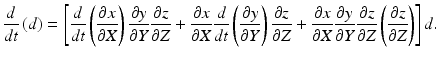 $$\frac{d}{{dt}}\left( {d} \right) = \left[ {\frac{d}{{dt}}\left( {\frac{{\partial x}}{{\partial X}}} \right)\frac{{\partial y}}{{\partial Y}}\frac{{\partial z}}{{\partial Z}} + \frac{{\partial x}}{{\partial X}}\frac{d}{{dt}}\left( {\frac{{\partial y}}{{\partial Y}}} \right)\frac{{\partial z}}{{\partial Z}} + \frac{{\partial x}}{{\partial X}}\frac{{\partial y}}{{\partial Y}}\frac{{\partial z}}{{\partial Z}}\left( {\frac{{\partial z}}{{\partial Z}}} \right)} \right]d{\rm{.}}$$