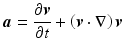 $$ \boldsymbol{a}=\frac{\partial \boldsymbol{v}}{\partial t}+\left(\boldsymbol{v}\cdot \nabla \right)\boldsymbol{v} $$