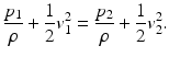 $$ \frac{p_1}{\rho }+\frac{1}{2}{v}_1^2=\frac{p_2}{\rho }+\frac{1}{2}{v}_2^2. $$