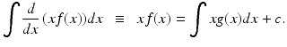 $$ {\displaystyle \int \frac{d}{dx}\left(xf(x)\right)}dx\kern0.5em \equiv \kern0.5em xf(x)={\displaystyle \int xg(x)}dx+c. $$