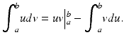 $$ {\displaystyle {\int}_a^budv}=uv\Big|{}_a^b-{\displaystyle {\int}_a^bvdu.} $$