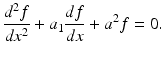 $$ \frac{d^2f}{d{x}^2}+{a}_1\frac{df}{dx}+{a}^2f=0. $$