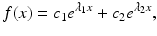 $$ f(x)={c}_1{e}^{\lambda_1x}+{c}_2{e}^{\lambda_2x}, $$