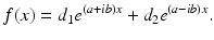 $$ f(x)={d}_1{e}^{\left(a+ib\right)x}+{d}_2{e}^{\left(a-ib\right)x}. $$