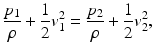 $$ \frac{p_1}{\rho }+\frac{1}{2}{v}_1^2=\frac{p_2}{\rho }+\frac{1}{2}{v}_2^2, $$