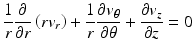 $$ \frac{1}{r}\frac{\partial }{\partial r}\left(r{v}_r\right)+\frac{1}{r}\frac{\partial {v}_{\theta }}{\partial \theta }+\frac{\partial {v}_z}{\partial z}=0 $$