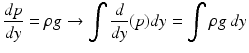 $$ \frac{dp}{dy}=\rho g\to {\displaystyle \int \frac{d}{dy}}(p) dy={\displaystyle \int \rho g\kern0.24em dy} $$