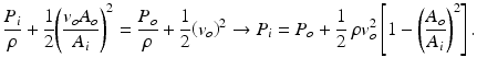 $$ \frac{P_i}{\rho }+\frac{1}{2}{\left(\frac{v_o{A}_o}{A_i}\right)}^2=\frac{P_o}{\rho }+\frac{1}{2}{\left({v}_o\right)}^2\to {P}_i={P}_o+\frac{1}{2}\ \rho {v}_o^2\left[1-{\left(\frac{A_o}{A_i}\right)}^2\right]. $$