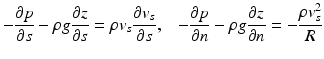 $$ -\frac{\partial p}{\partial s}-\rho g\frac{\partial z}{\partial s}=\rho {v}_s\frac{\partial {v}_s}{\partial s},\kern0.84em -\frac{\partial p}{\partial n}-\rho g\frac{\partial z}{\partial n}=-\frac{\rho {v}_s^2}{R} $$