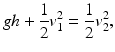 $$ gh+\frac{1}{2}{v}_1^2=\frac{1}{2}{v}_2^2, $$