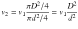 $$ {v}_2={v}_1\frac{\pi {D}^2/4}{\pi {d}^2/4}={v}_1\frac{D^2}{d^2} $$