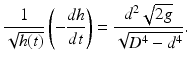 $$ \frac{1}{\sqrt{h(t)}}\left(-\frac{dh}{dt}\right)=\frac{d^2\sqrt{2g}}{\sqrt{D^4-{d}^4}}. $$