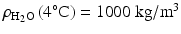 $$ {\rho}_{{\mathrm{H}}_2\mathrm{O}}\left(4{}^{\circ}\mathrm{C}\right)=1000\;\mathrm{kg}/{\mathrm{m}}^3 $$