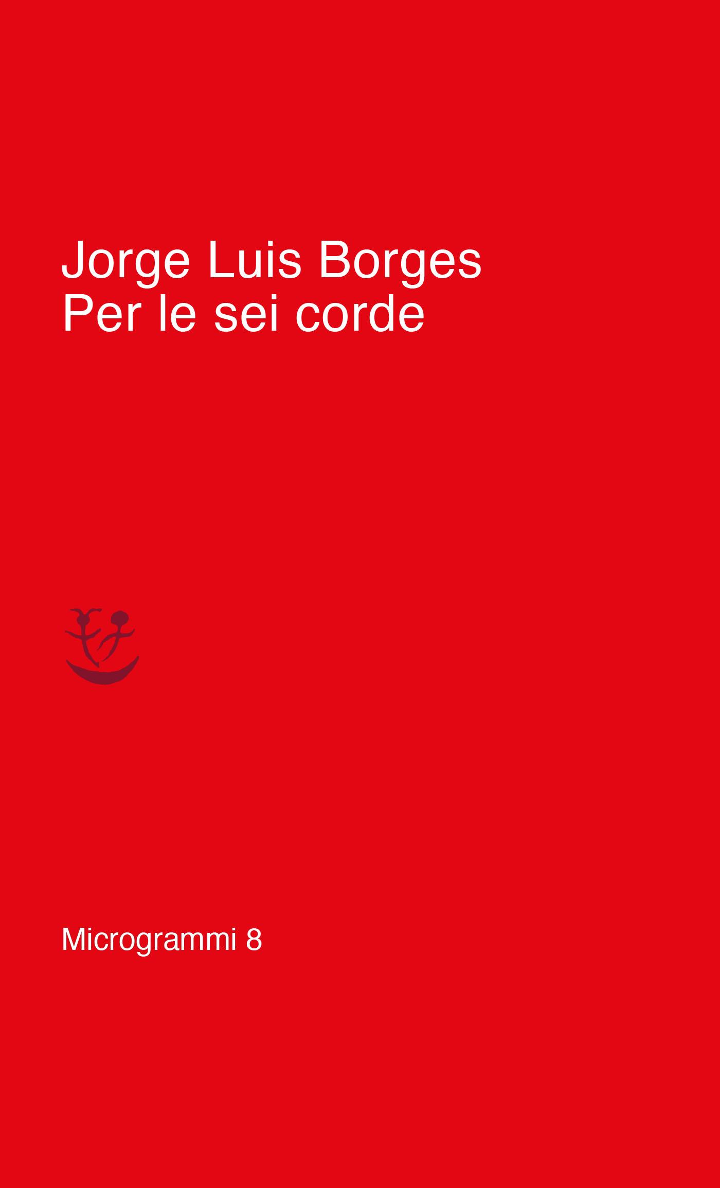 Jorge Luis Borges, Per le sei             corde