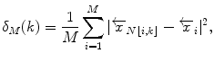 
$$\delta_M(k)= \frac{1}{M}\sum_{i=1}^M |\overleftarrow{x}_{N\lfloor i,k \rfloor} - \overleftarrow{x}_i|^2,$$
