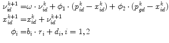 
$$\begin{aligned}\nu_{id}^{k+1} =& \omega\cdot\nu_{id}^{k}+ \phi_{1} \cdot(p_{id}^{k}-x_{id}^{k})+\phi_{2} \cdot (p_{gd}^{k}-x_{id}^{k}) \nonumber\\ x_{id}^{k+1} =& x_{id}^{k}+\nu_{id}^{k+1} \nonumber\\\phi_{i} =& b_{i} \cdot r_{i} + d_{i}, i=1,2\end{aligned}$$
