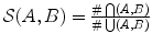 
${\cal S}(A,B)=\frac{\#\bigcap(A,B)}{\#\bigcup(A,B)}$
