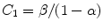 
$C_1 = \beta/(1-\alpha)$
