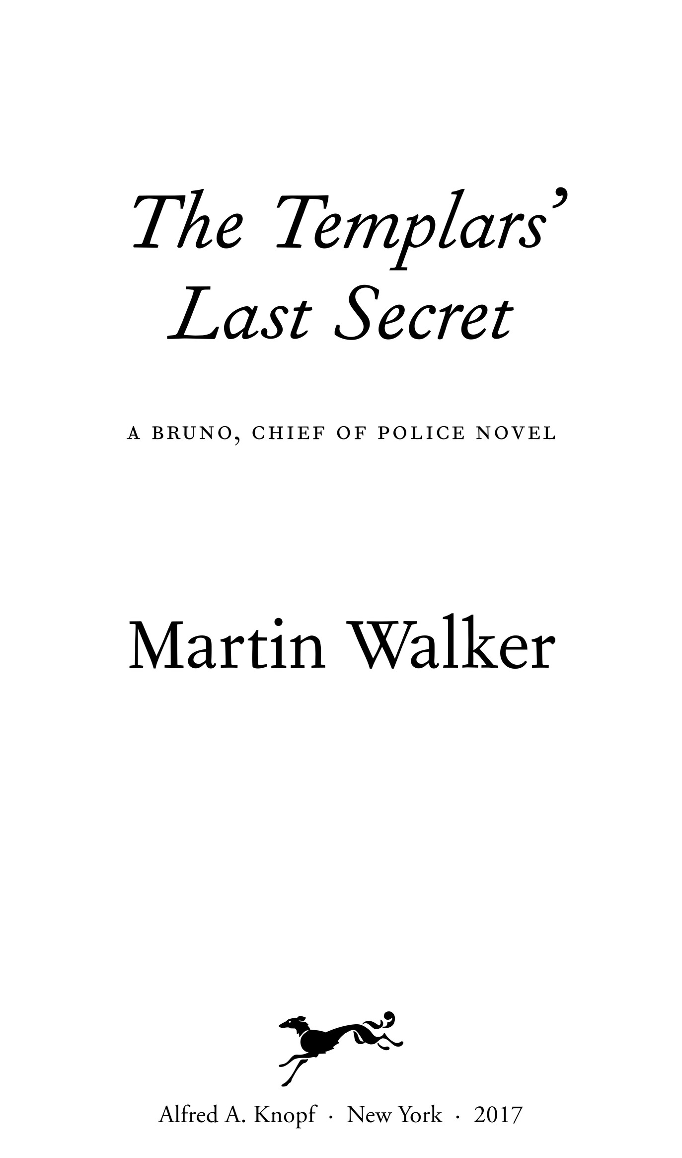 The Templars’ Last Secret a bruno, chief of police novel Martin Walker Alfred A. Knopf · New York · 2017