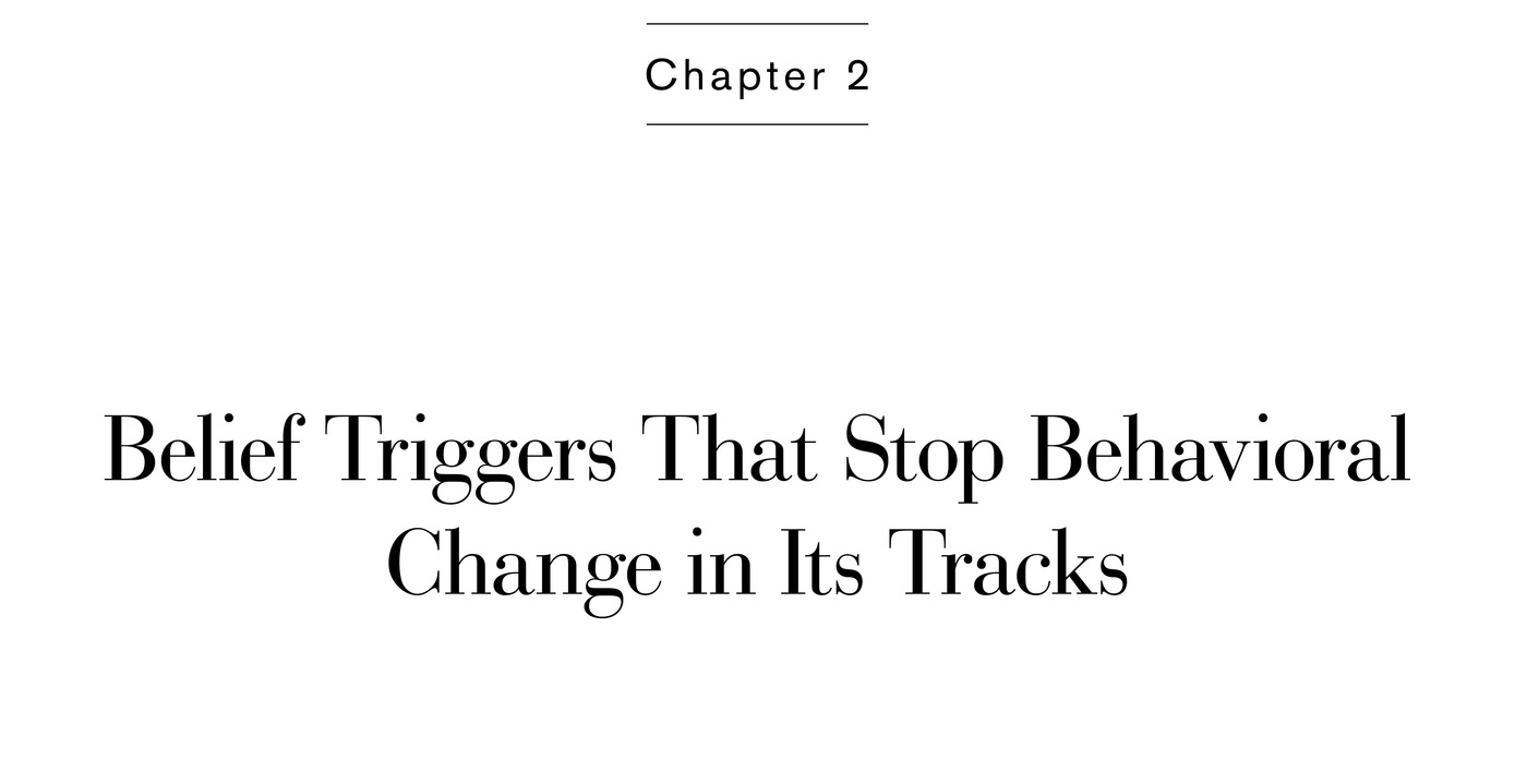 Chapter 2 Belief Triggers That Stop Behavioral Change in Its Tracks