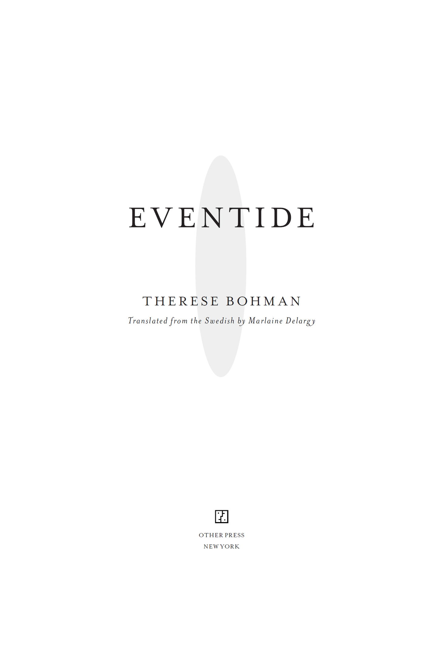 Book title, Eventide, author, Therese Bohman Translated from the Swedish by Marlaine Delargy, imprint, Other Press