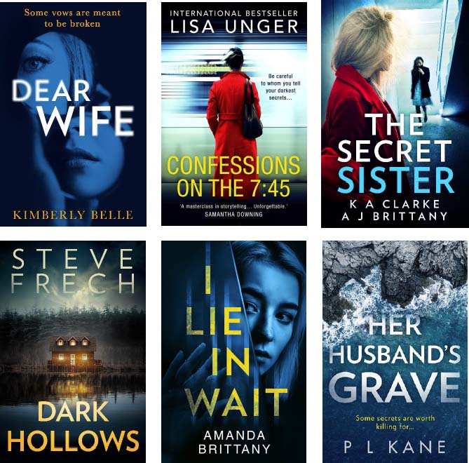 Advertisement images: Dear Wife by Kimberly Belle, Confessions on the 7:45 by Lisa Unger, The Secret Sister by K A Clarke and A J Brittany, Dark Hollows by Steve Frech, I Lie in Wait by Amanda Brittany, Her Husband’s Grave by P L Kane