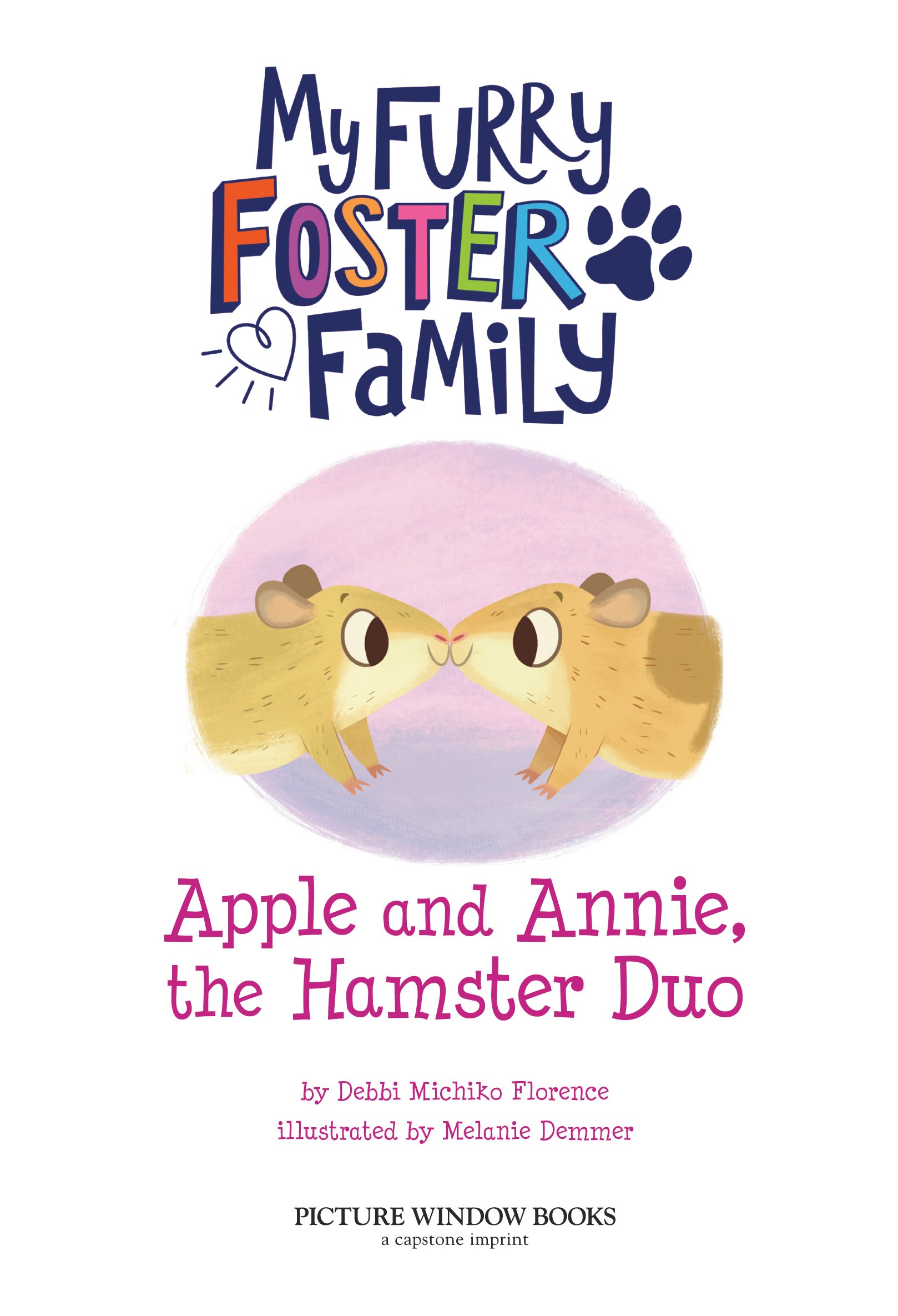 My Furry Foster Family: Apple and Annie, the Hamster Duo by Debbi Michiko Florence; illustrated by Melanie Demmer