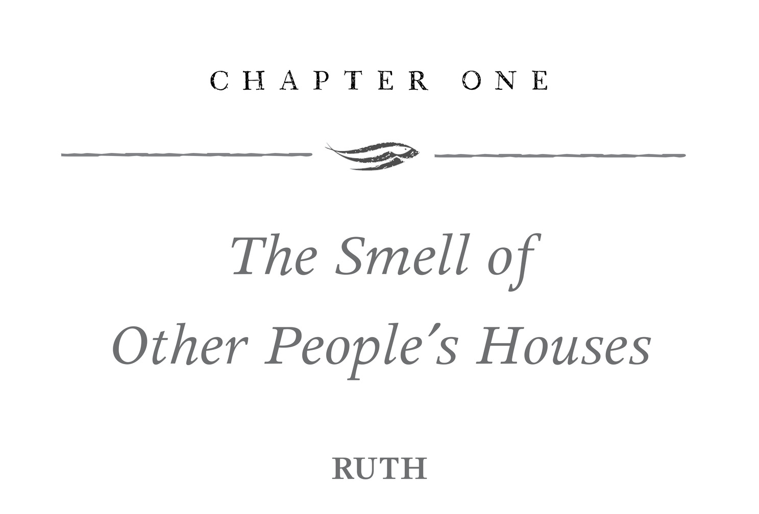 Chapter One The Smell of Other People’s Houses Ruth