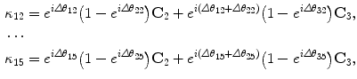 $$ \begin{aligned}[c] &\kappa_{12}= e^{i\varDelta \theta_{12}}\bigl(1-e^{i\varDelta \theta _{22}}\bigr) \mathbf{C}_2 + e^{i(\varDelta \theta_{12}+\varDelta \theta_{22})} \bigl (1-e^{i\varDelta \theta _{32}}\bigr) \mathbf{C}_3, \\ & \cdots \\ &\kappa_{15}= e^{i\varDelta \theta_{15}}\bigl(1-e^{i\varDelta \theta _{25}}\bigr) \mathbf{C}_2 + e^{i(\varDelta \theta_{15}+\varDelta \theta_{25})} \bigl (1-e^{i\varDelta \theta _{35}}\bigr) \mathbf{C}_3, \end{aligned} $$