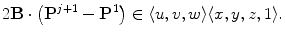 $$ 2\mathbf{B}\cdot\bigl(\mathbf{P}^{j+1}-\mathbf{P}^1\bigr) \in\langle u, v, w \rangle\langle x, y, z, 1 \rangle. $$