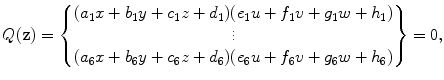 $$ Q(\mathbf{z}) = \begin{Bmatrix} (a_1 x + b_1 y + c_1 z + d_1) (e_1 u + f_1 v + g_1 w + h_1) \\ \vdots \\ (a_6 x + b_6 y + c_6 z + d_6) (e_6 u + f_6 v + g_6 w + h_6) \end{Bmatrix} =0, $$