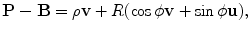 $$ \mathbf{P}-\mathbf{B}=\rho\mathbf{v}+ R(\cos\phi\mathbf{v}+ \sin \phi \mathbf{u}), $$