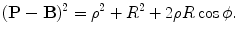 $$ (\mathbf{P}-\mathbf{B})^2=\rho^2 + R^2 + 2 \rho R\cos\phi. $$