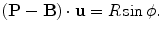 $$ (\mathbf{P}-\mathbf{B})\cdot\mathbf{u}=R\sin\phi. $$