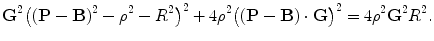 $$ \mathbf{G}^2\bigl((\mathbf{P}-\mathbf{B})^2- \rho^2-R^2\bigr)^2 + 4\rho^2 \bigl((\mathbf{P}-\mathbf{B})\cdot\mathbf{G} \bigr)^2=4 \rho^2\mathbf{G}^2R^2. $$