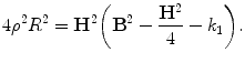 $$ 4\rho^2 R^2= \mathbf{H}^2\biggl( \mathbf{B}^2- \frac{\mathbf{H}^2}{4}-k_1\biggr). $$