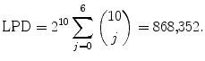 $$ \mbox{LPD} = 2^{10}\sum_{j=0}^6 {10\choose j}=868{,}352. $$