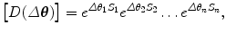 $$ \bigl[D(\varDelta \boldsymbol{\theta})\bigr]=e^{\varDelta \theta_1 S_1} e^{\varDelta \theta_2 S_2} \ldots e^{\varDelta \theta_n S_n}, $$