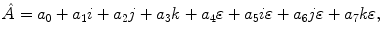 $$ \hat{A} = a_0 + a_1i +a_2j + a_3k + a_4\varepsilon + a_5i\varepsilon + a_6j\varepsilon + a_7k\varepsilon , $$