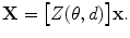 $$ \mathbf{X}= \bigl[Z(\theta, d) \bigr]\mathbf{x}. $$