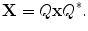 $$ \mathbf{X}= Q\mathbf{x}Q^*. $$