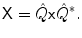 $$ \mathsf{X}= \hat{Q}\mathsf{x}\hat{Q}^*. $$