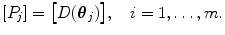 $$ [P_j] = \bigl[D(\boldsymbol{\theta}_j)\bigr], \quad i=1, \ldots, m. $$